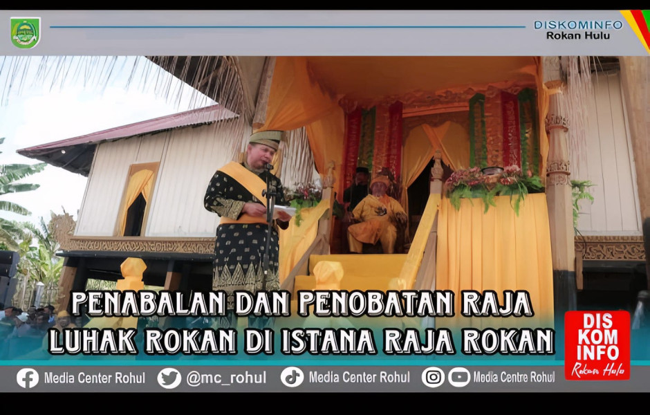 Penabalan Raja Ke XII Luhak Rokan IV Koto, Wabup Rohul Ajak Hidupkan Kembali Tali Berpilin Tiga