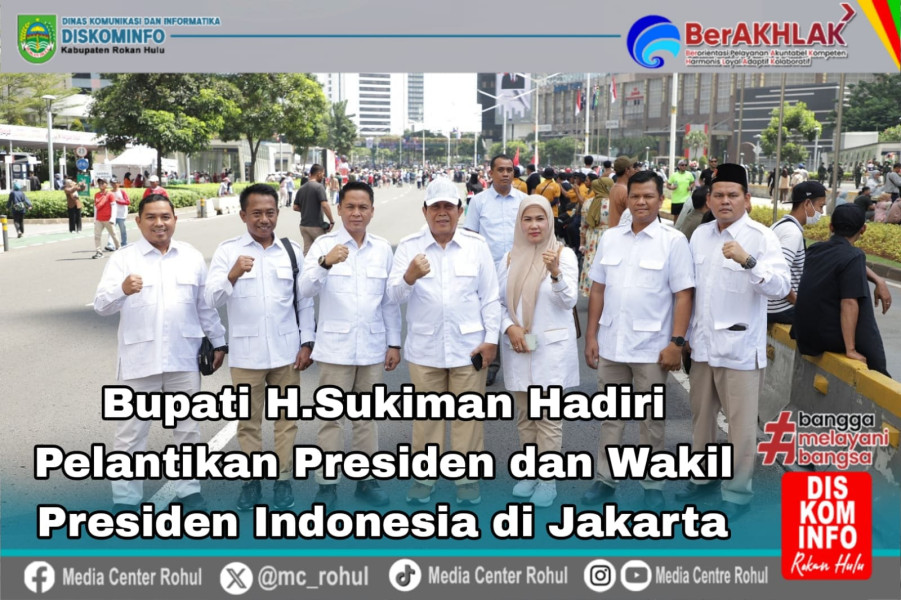 Bupati Rohul Hadir Dalam Pelantikan Presiden Dan Wakil Presiden Republik Indonesia